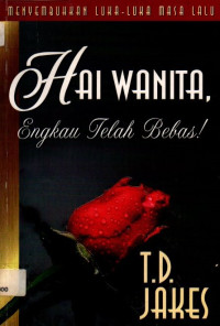 Image of Hai Wanita, Engkau Telah Bebas: Menyembuhkan Luka-luka masa lalu