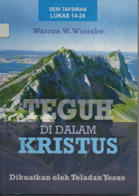 Image of Seri Tafsiran Lukas 14-24: Teguh di dalam Kristus