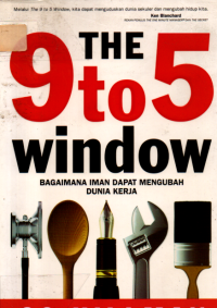 Image of The 9 To 5 Window Bagaimana Iman Dapat Mengubah Dunia Kerja