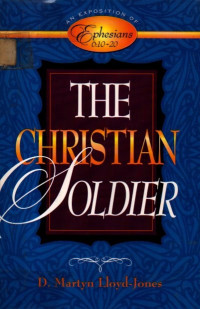 Image of The Christian Soldier An Exposition of Ephesians 6: 10-20